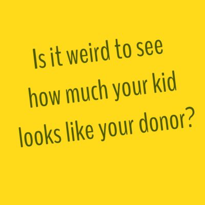 Is it Weird to See How Much Your Kid Looks Like Your Donor? #NIAW 2018 • Day 2