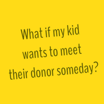 What If My Kid Wants to Meet Their Donor?  #NIAW 2018 • Day 3