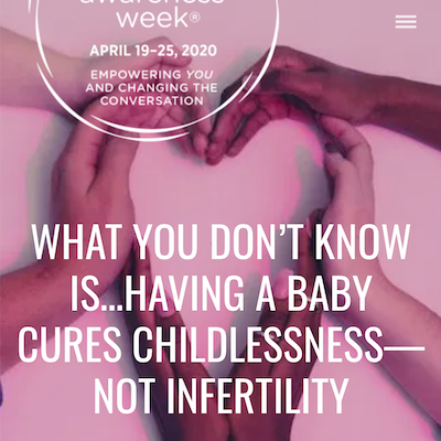 NIAW 2020: What You Don’t Know is… Having a Baby Cures Childlessness—Not Infertility